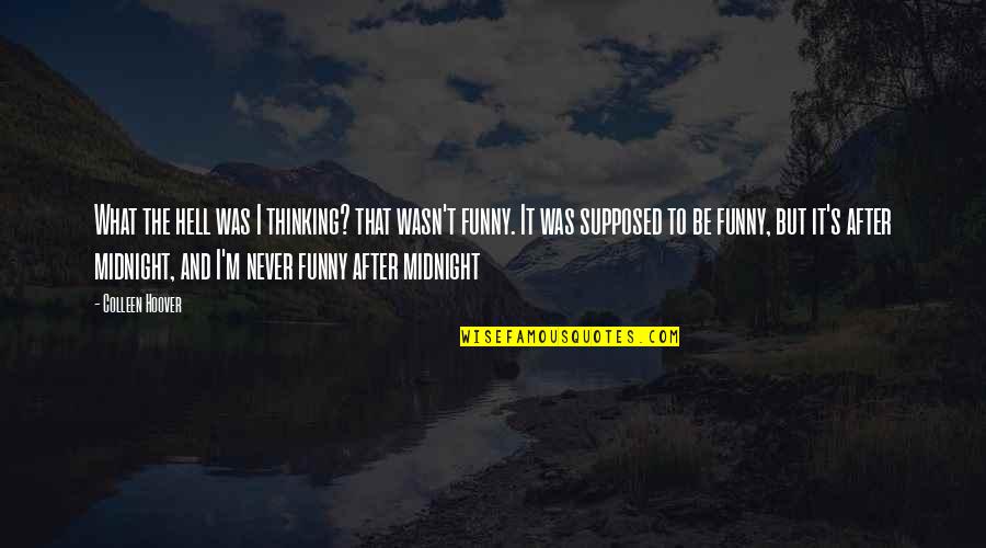 It Was Midnight Quotes By Colleen Hoover: What the hell was I thinking? that wasn't