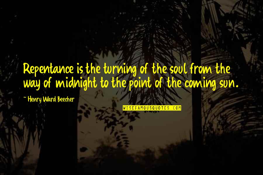 It Was Midnight Quotes By Henry Ward Beecher: Repentance is the turning of the soul from
