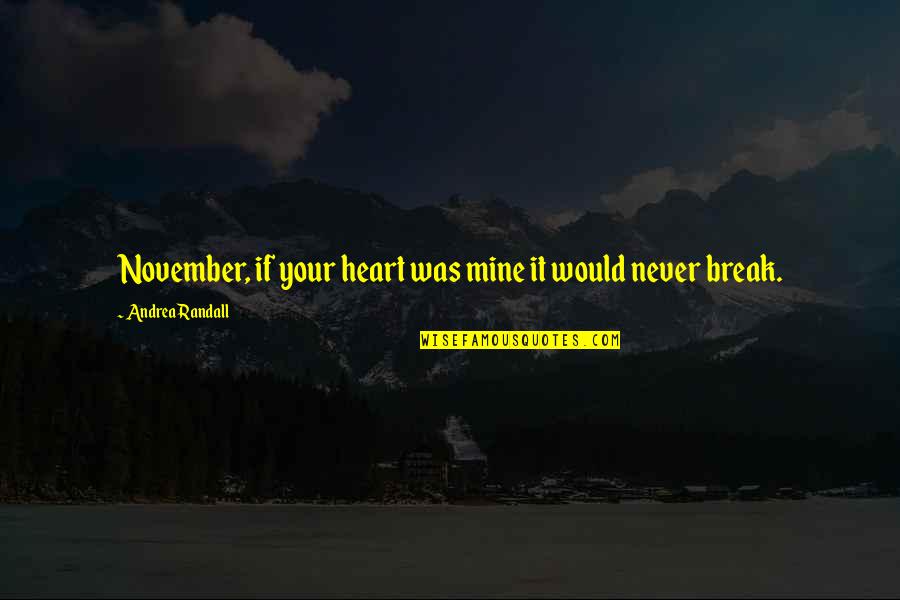It Was Never Mine Quotes By Andrea Randall: November, if your heart was mine it would
