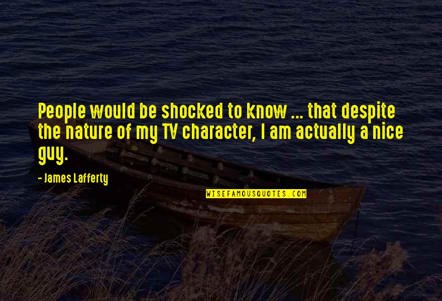 It Was Nice To Know You Quotes By James Lafferty: People would be shocked to know ... that