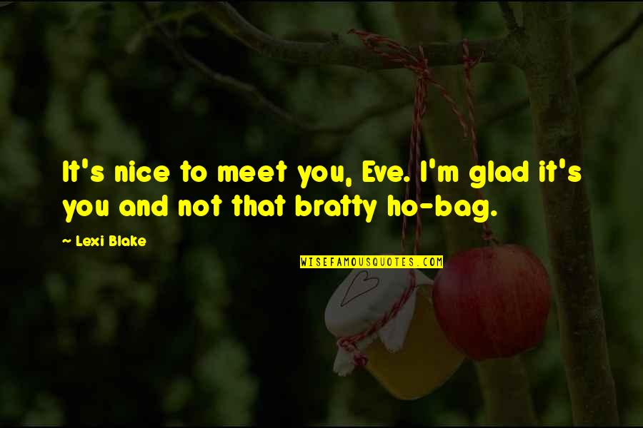 It Was Nice To Meet You Quotes By Lexi Blake: It's nice to meet you, Eve. I'm glad
