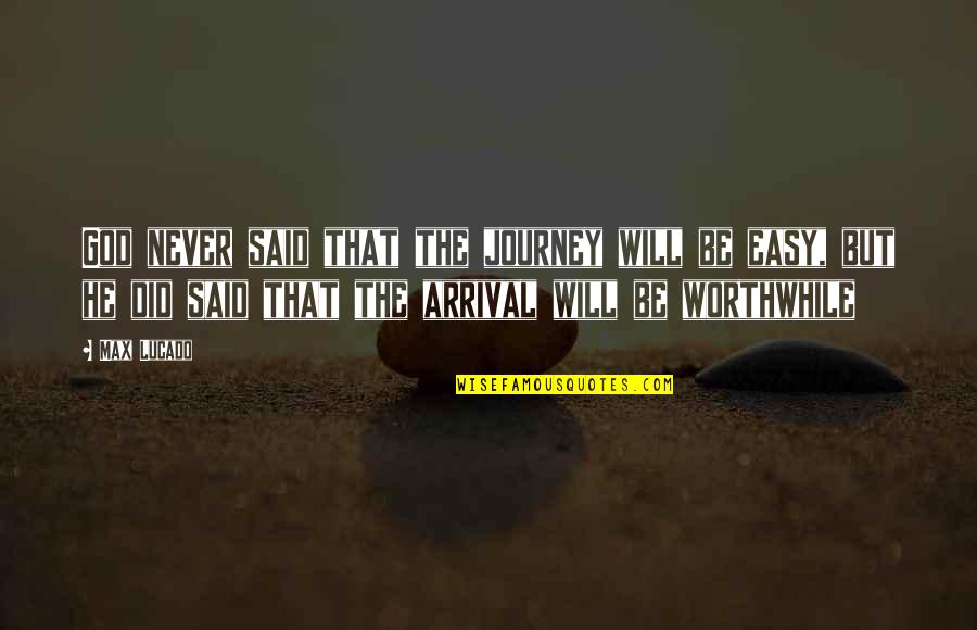 It Was Not An Easy Journey Quotes By Max Lucado: God never said that the journey will be It Was Not An Easy Journey Quotes By Max Lucado: God never said that the journey will be