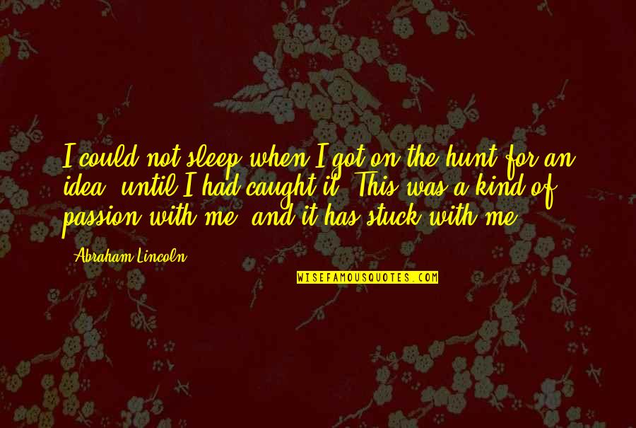 It Was Not Me Quotes By Abraham Lincoln: I could not sleep when I got on