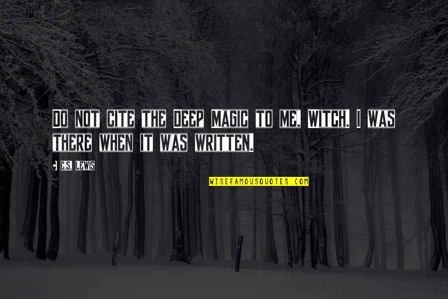 It Was Not Me Quotes By C.S. Lewis: Do not cite the Deep Magic to me,