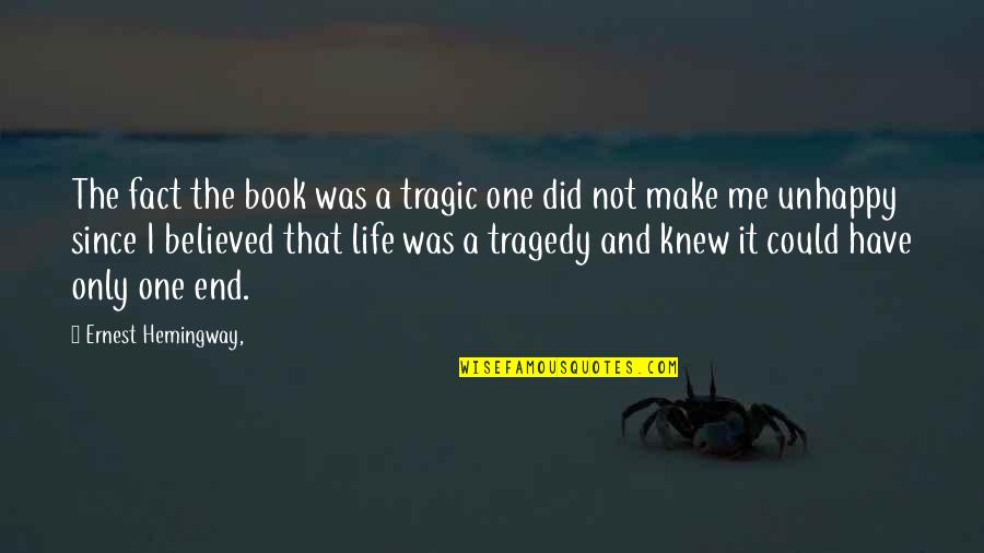 It Was Not Me Quotes By Ernest Hemingway,: The fact the book was a tragic one