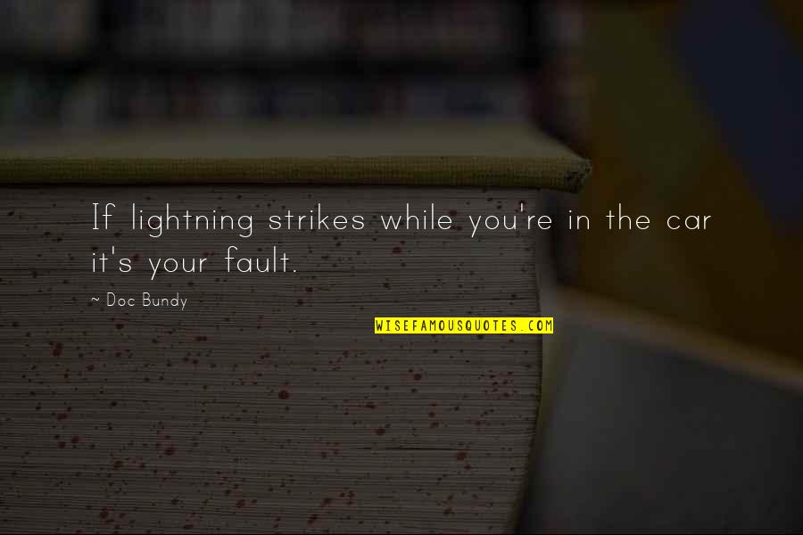 It Was Not My Fault Quotes By Doc Bundy: If lightning strikes while you're in the car