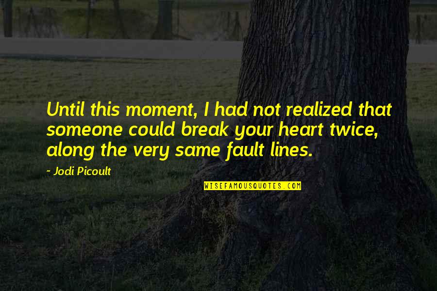It Was Not My Fault Quotes By Jodi Picoult: Until this moment, I had not realized that It Was Not My Fault Quotes By Jodi Picoult: Until this moment, I had not realized that