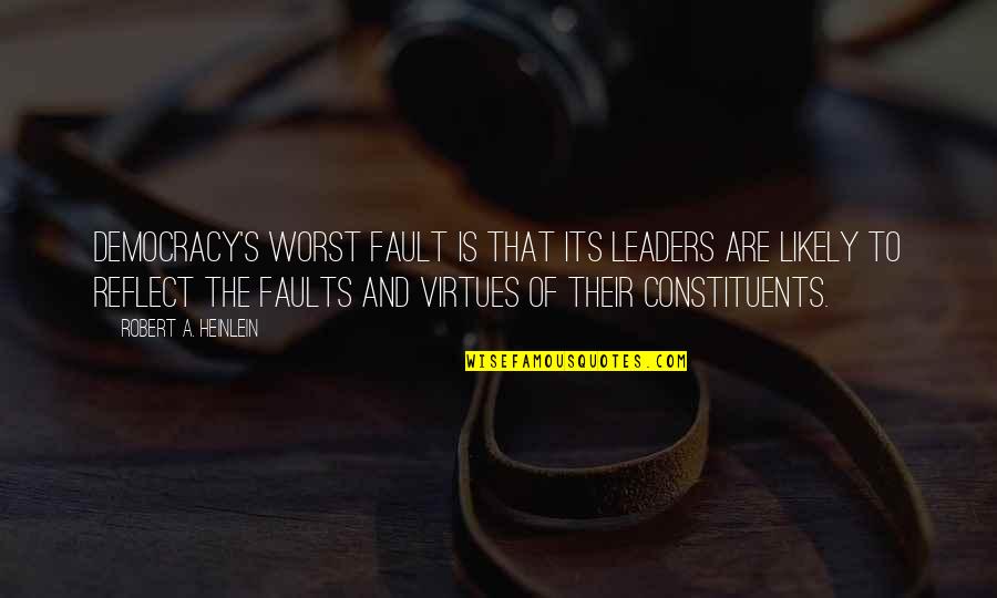 It Was Not My Fault Quotes By Robert A. Heinlein: Democracy's worst fault is that its leaders are It Was Not My Fault Quotes By Robert A. Heinlein: Democracy's worst fault is that its leaders are