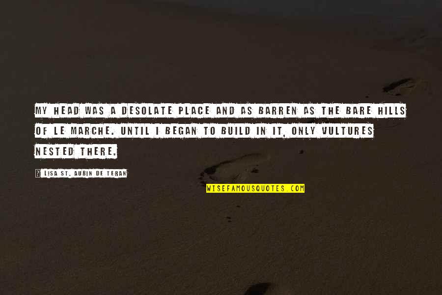 It Was Only My Imagination Quotes By Lisa St. Aubin De Teran: My head was a desolate place and as