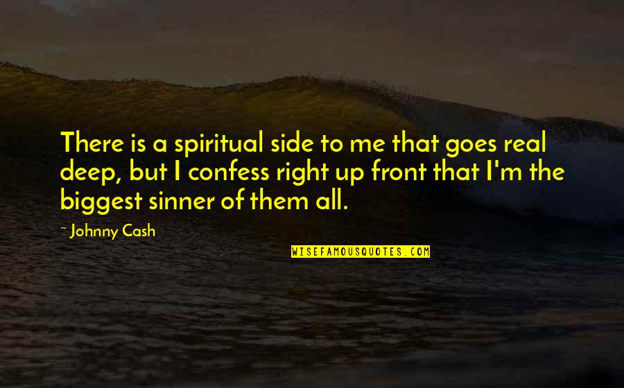 It Was Real For Me Quotes By Johnny Cash: There is a spiritual side to me that