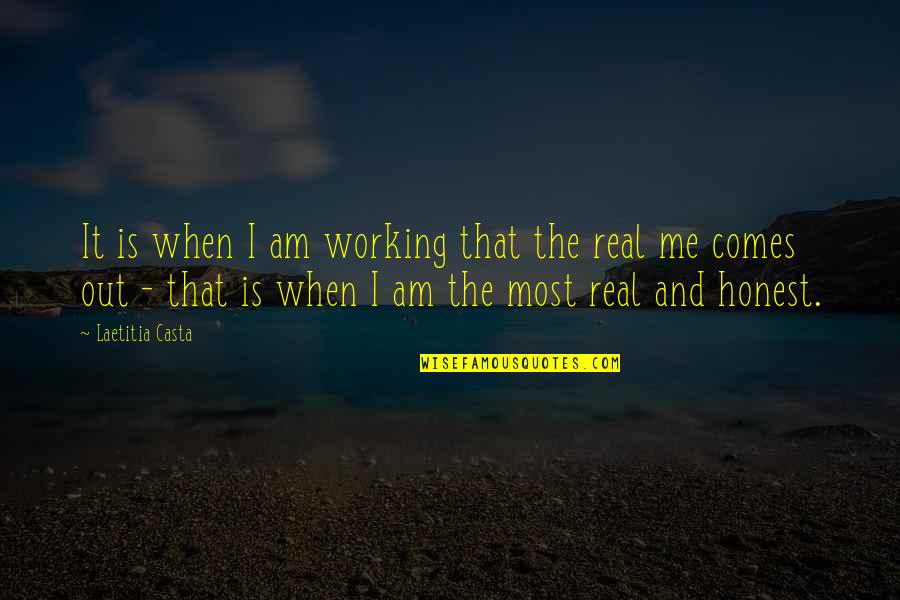 It Was Real For Me Quotes By Laetitia Casta: It is when I am working that the
