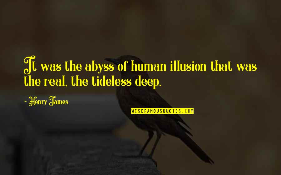 It Was Real Quotes By Henry James: It was the abyss of human illusion that