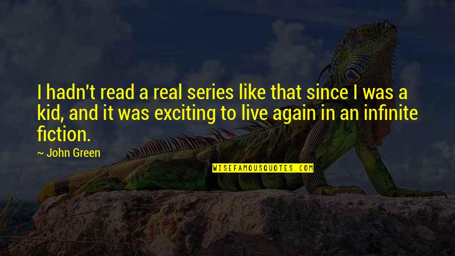 It Was Real Quotes By John Green: I hadn't read a real series like that