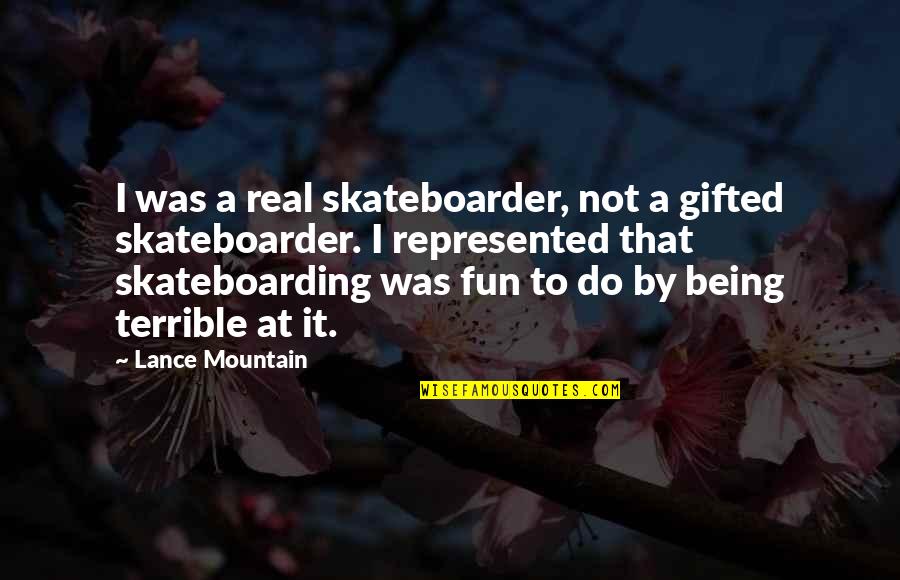 It Was Real Quotes By Lance Mountain: I was a real skateboarder, not a gifted