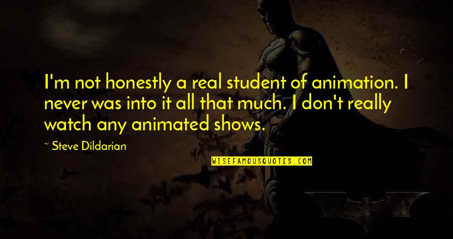 It Was Real Quotes By Steve Dildarian: I'm not honestly a real student of animation.