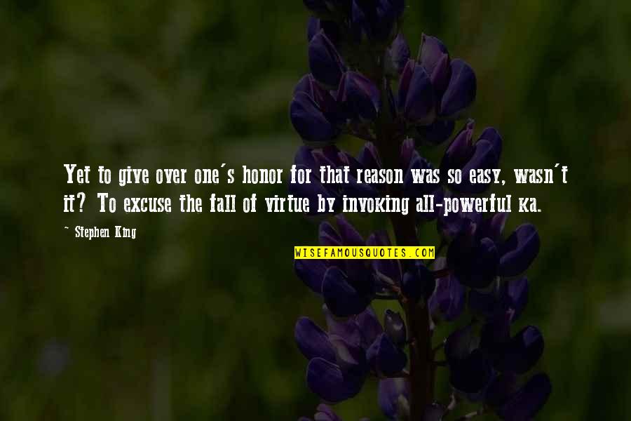 It Was So Easy Quotes By Stephen King: Yet to give over one's honor for that It Was So Easy Quotes By Stephen King: Yet to give over one's honor for that