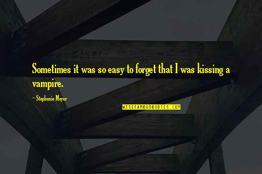 It Was So Easy Quotes By Stephenie Meyer: Sometimes it was so easy to forget that It Was So Easy Quotes By Stephenie Meyer: Sometimes it was so easy to forget that