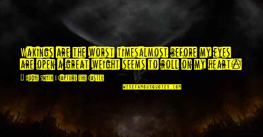 It Was The Best Of Times Worst Of Times Quotes By Dodie Smith I Capture The Castle: Wakings are the worst timesalmost before my eyes It Was The Best Of Times Worst Of Times Quotes By Dodie Smith I Capture The Castle: Wakings are the worst timesalmost before my eyes