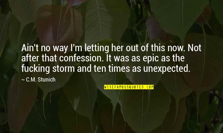 It Was Unexpected Quotes By C.M. Stunich: Ain't no way I'm letting her out of