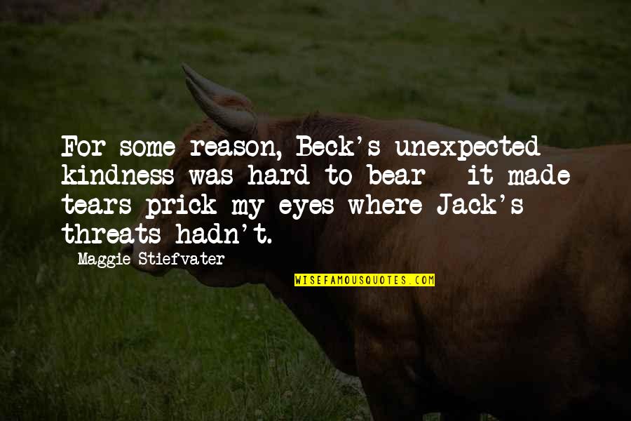 It Was Unexpected Quotes By Maggie Stiefvater: For some reason, Beck's unexpected kindness was hard