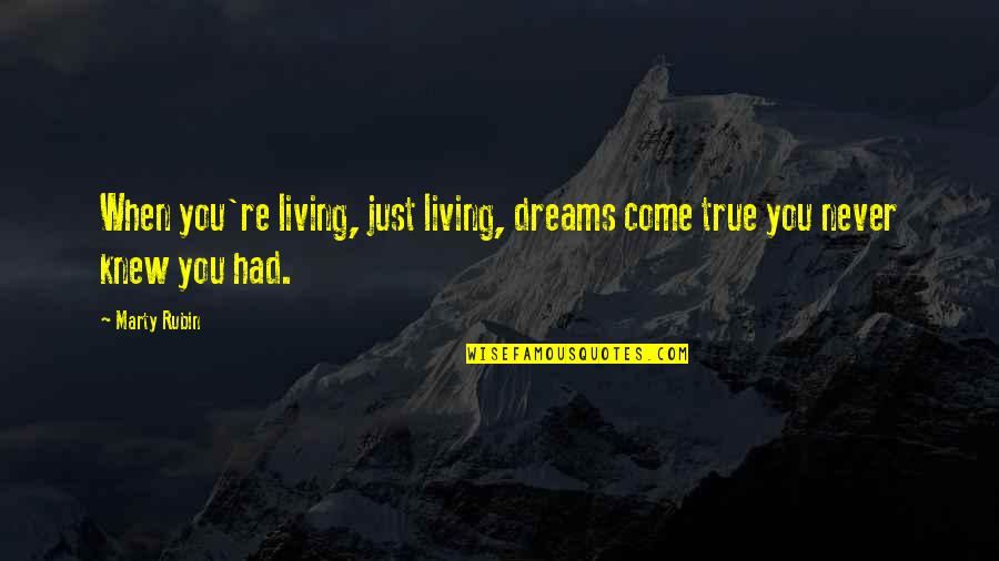 It Was Unexpected Quotes By Marty Rubin: When you're living, just living, dreams come true