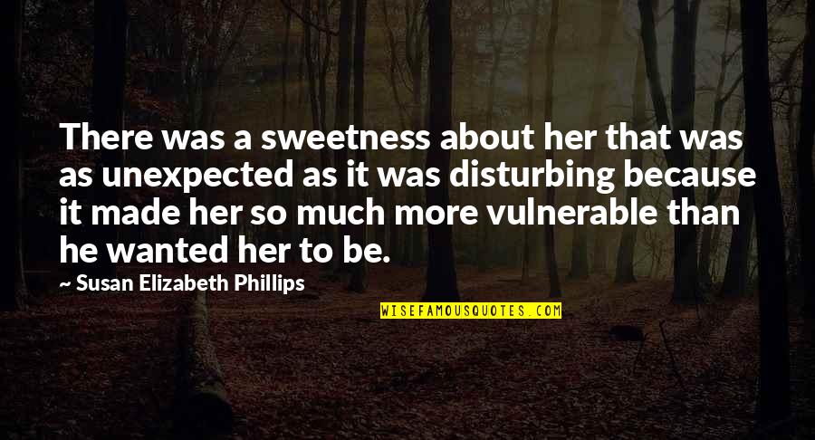 It Was Unexpected Quotes By Susan Elizabeth Phillips: There was a sweetness about her that was