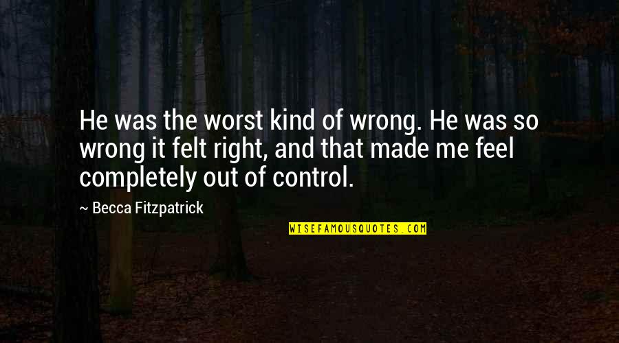 It Was Wrong But It Felt So Right Quotes By Becca Fitzpatrick: He was the worst kind of wrong. He