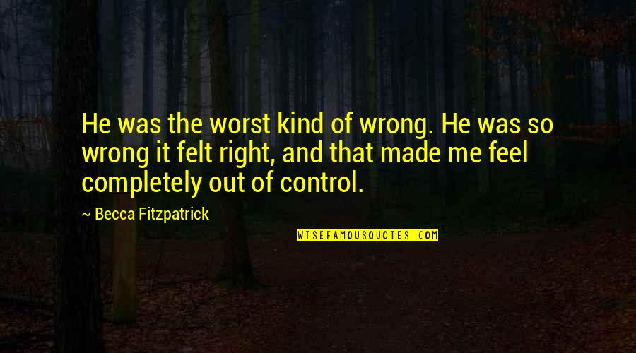 It Was Wrong Quotes By Becca Fitzpatrick: He was the worst kind of wrong. He