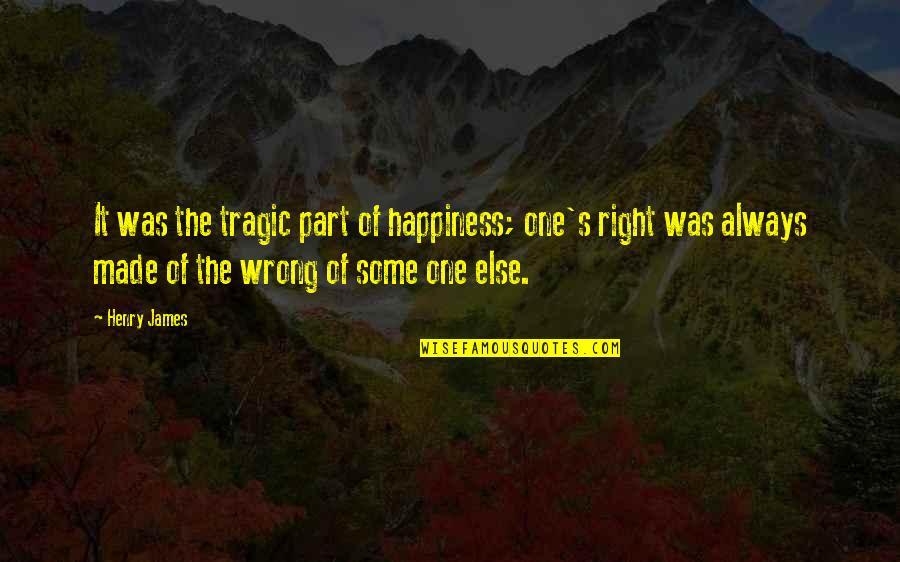 It Was Wrong Quotes By Henry James: It was the tragic part of happiness; one's