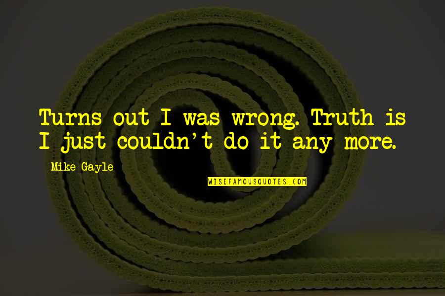It Was Wrong Quotes By Mike Gayle: Turns out I was wrong. Truth is I
