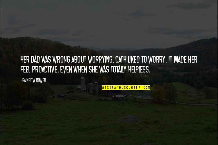 It Was Wrong Quotes By Rainbow Rowell: Her dad was wrong about worrying. Cath liked