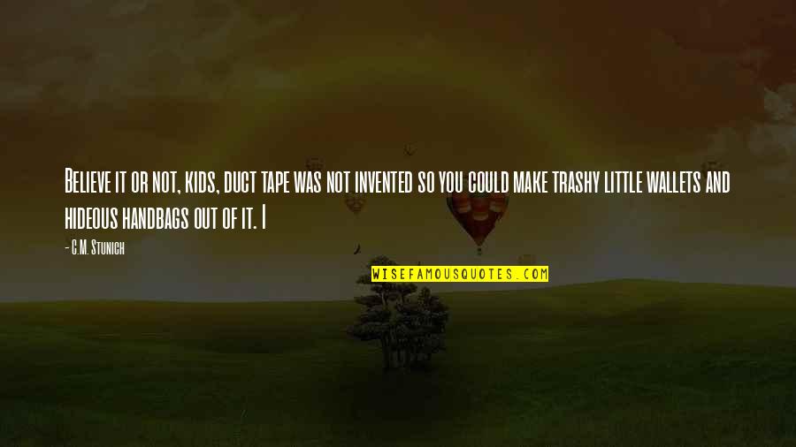 It Was You Quotes By C.M. Stunich: Believe it or not, kids, duct tape was It Was You Quotes By C.M. Stunich: Believe it or not, kids, duct tape was