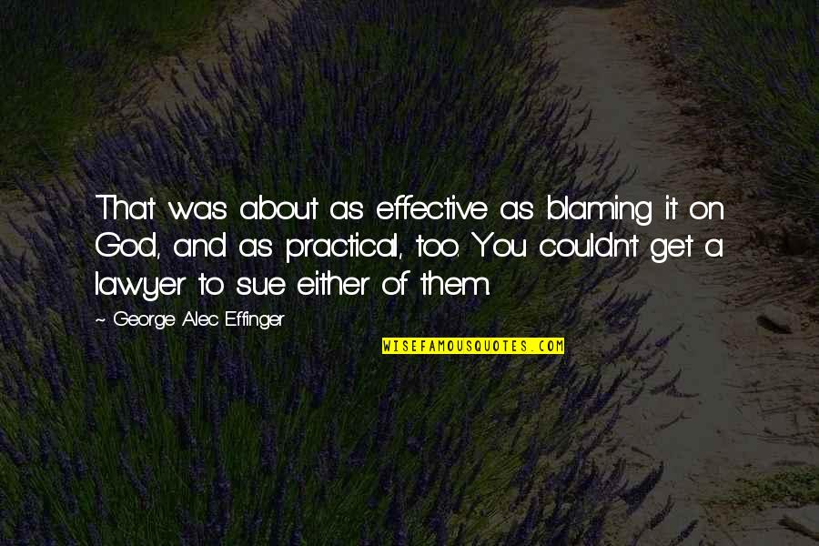 It Was You Quotes By George Alec Effinger: That was about as effective as blaming it It Was You Quotes By George Alec Effinger: That was about as effective as blaming it