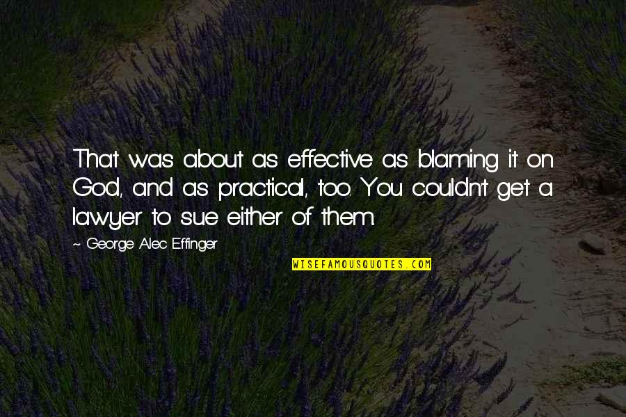 It Was You Quotes By George Alec Effinger: That was about as effective as blaming it