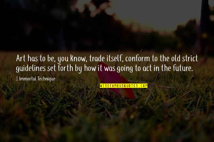 It Was You Quotes By Immortal Technique: Art has to be, you know, trade itself,