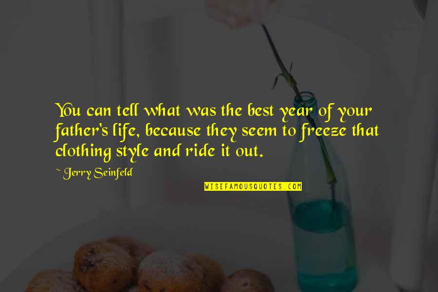 It Was You Quotes By Jerry Seinfeld: You can tell what was the best year