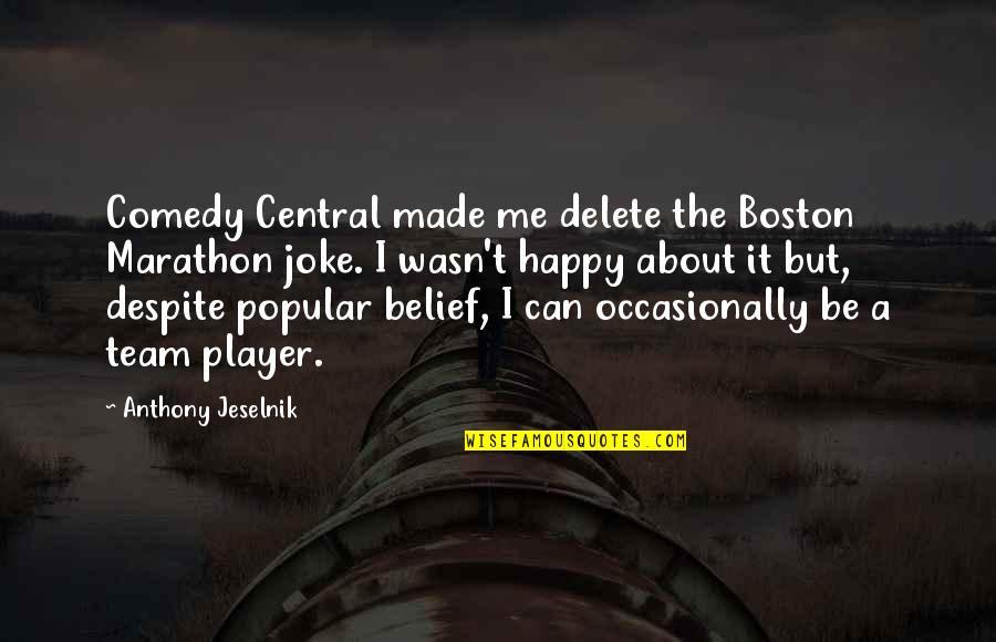It Wasn Me Quotes By Anthony Jeselnik: Comedy Central made me delete the Boston Marathon