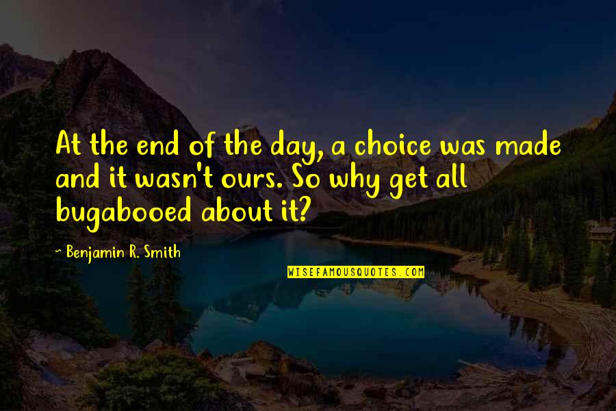 It Wasn't My Choice Quotes By Benjamin R. Smith: At the end of the day, a choice