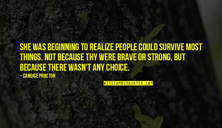 It Wasn't My Choice Quotes By Candice Proctor: She was beginning to realize people could survive