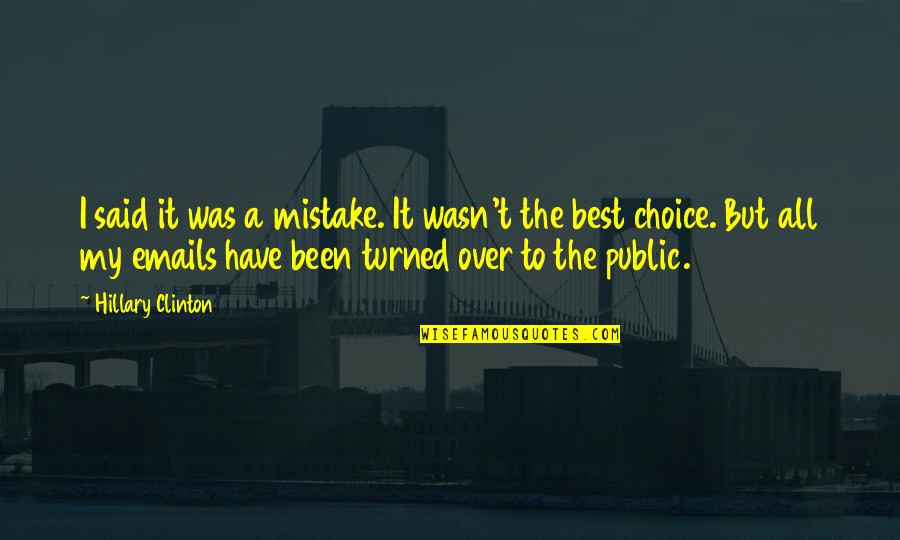 It Wasn't My Choice Quotes By Hillary Clinton: I said it was a mistake. It wasn't