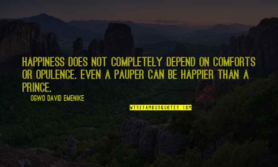 It Wasn't My Choice Quotes By Ogwo David Emenike: Happiness does not completely depend on comforts or