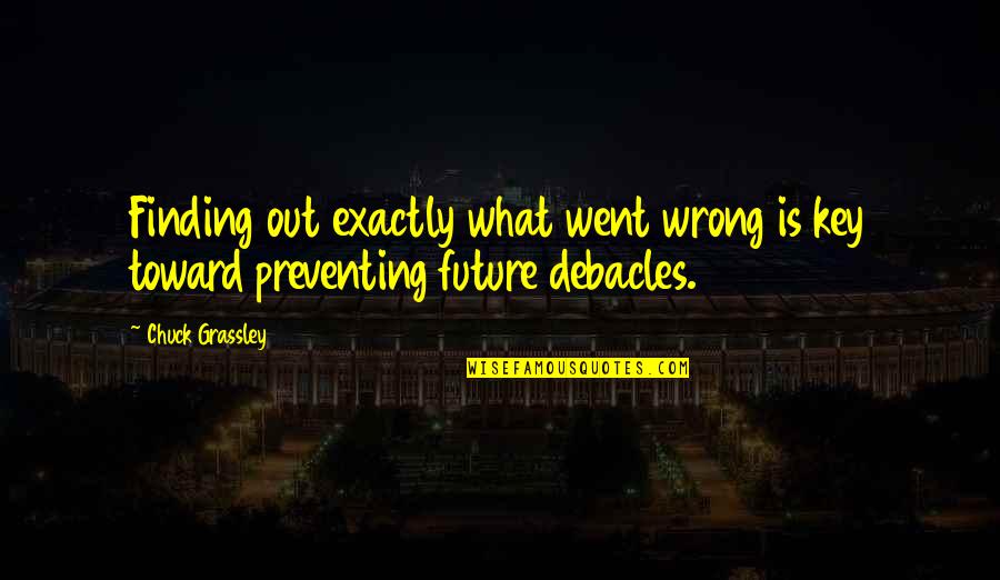 It Went Wrong Quotes By Chuck Grassley: Finding out exactly what went wrong is key