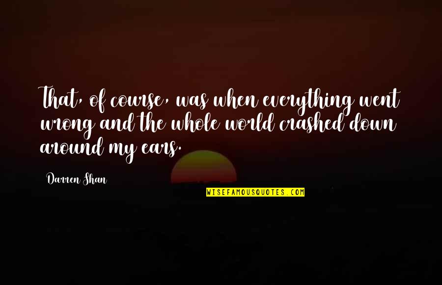 It Went Wrong Quotes By Darren Shan: That, of course, was when everything went wrong
