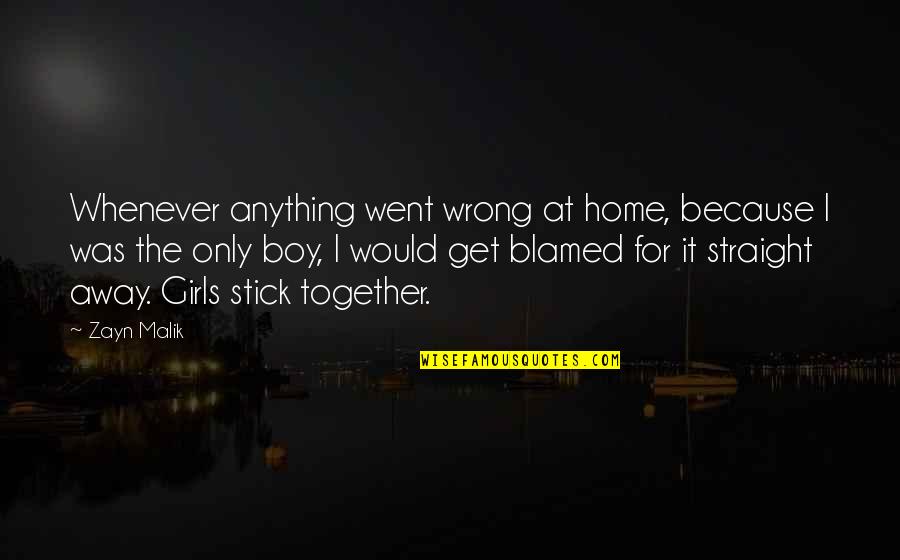 It Went Wrong Quotes By Zayn Malik: Whenever anything went wrong at home, because I