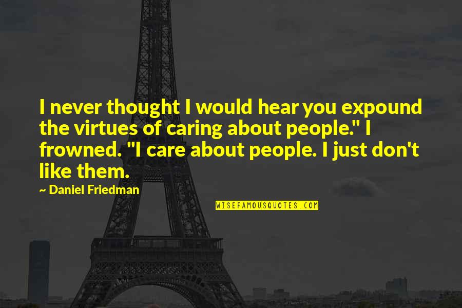 It Wholesalers Quotes By Daniel Friedman: I never thought I would hear you expound It Wholesalers Quotes By Daniel Friedman: I never thought I would hear you expound