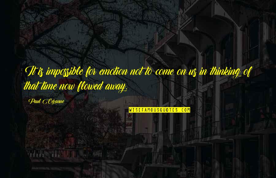 It Wholesalers Quotes By Paul Cezanne: It is impossible for emotion not to come It Wholesalers Quotes By Paul Cezanne: It is impossible for emotion not to come