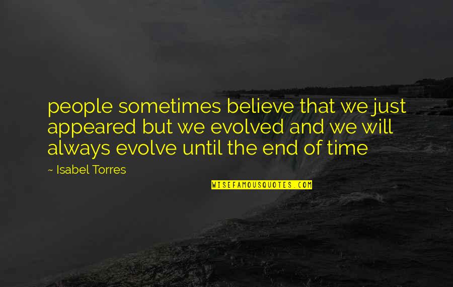 It Will All Be Ok In The End Quotes By Isabel Torres: people sometimes believe that we just appeared but It Will All Be Ok In The End Quotes By Isabel Torres: people sometimes believe that we just appeared but