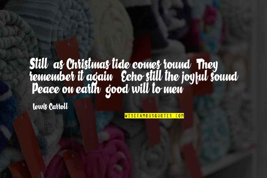 It Will All Be Over By Christmas Quotes By Lewis Carroll: Still, as Christmas-tide comes round, They remember it It Will All Be Over By Christmas Quotes By Lewis Carroll: Still, as Christmas-tide comes round, They remember it