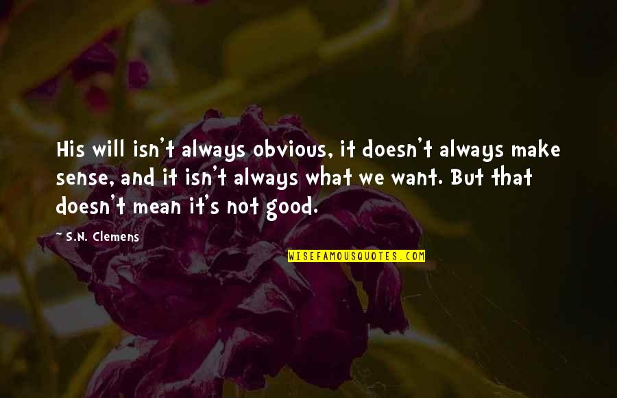 It Will All Make Sense Quotes By S.N. Clemens: His will isn't always obvious, it doesn't always