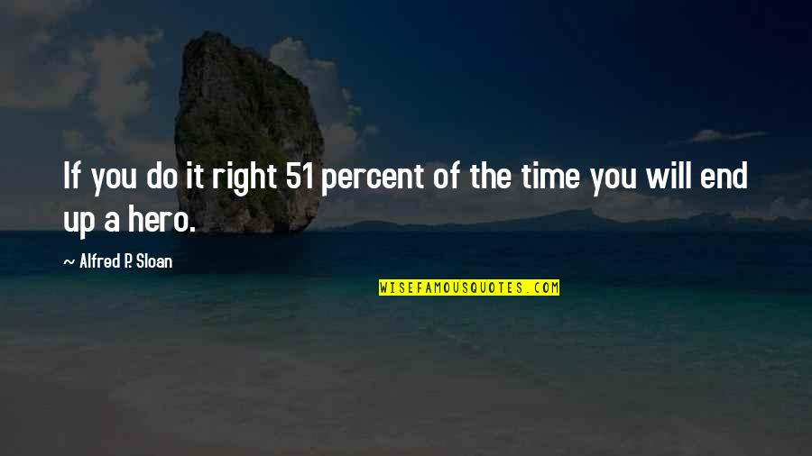 It Will Be All Right In The End Quotes By Alfred P. Sloan: If you do it right 51 percent of